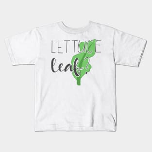 Lettuc Leaf? Kids T-Shirt